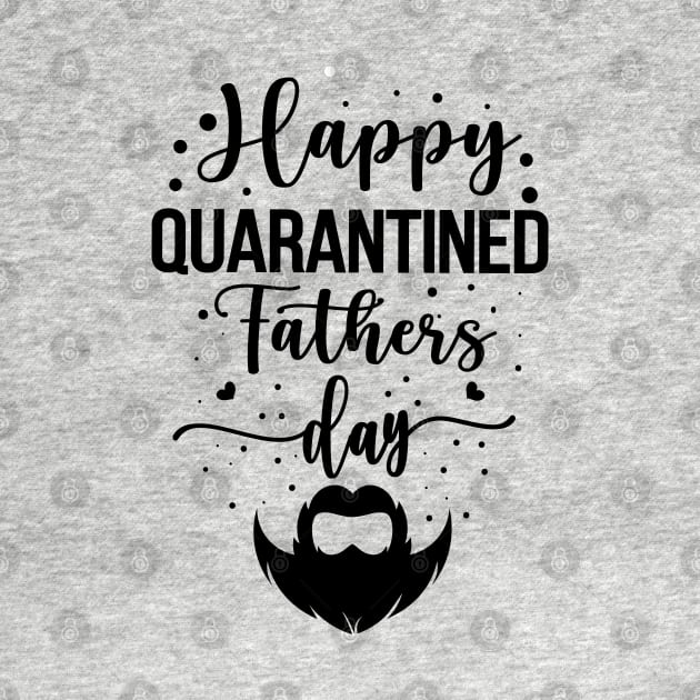 Happy Quarantined Fathers Day by MEDtee